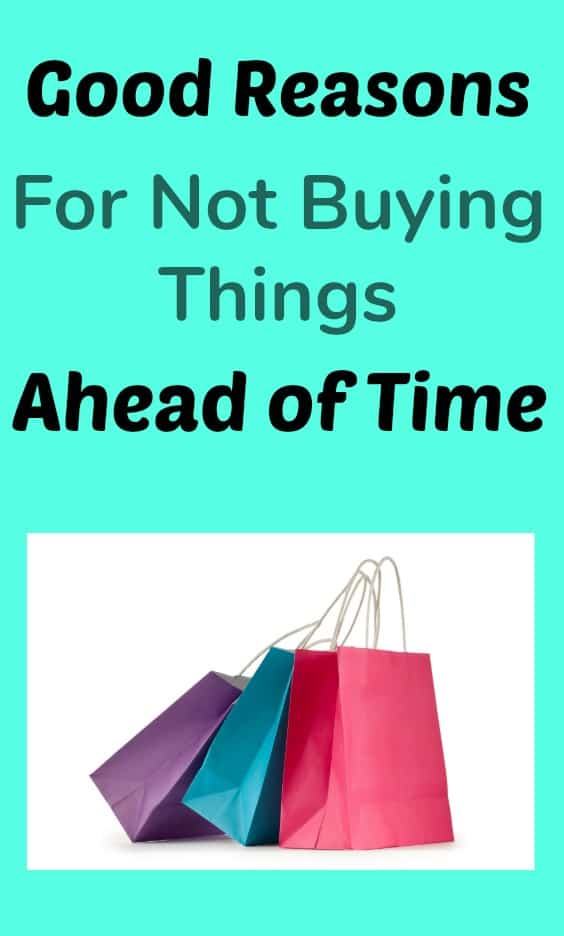 Good reasons for not buying things ahead