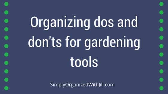 Organizing dos and don'ts for gardening tools