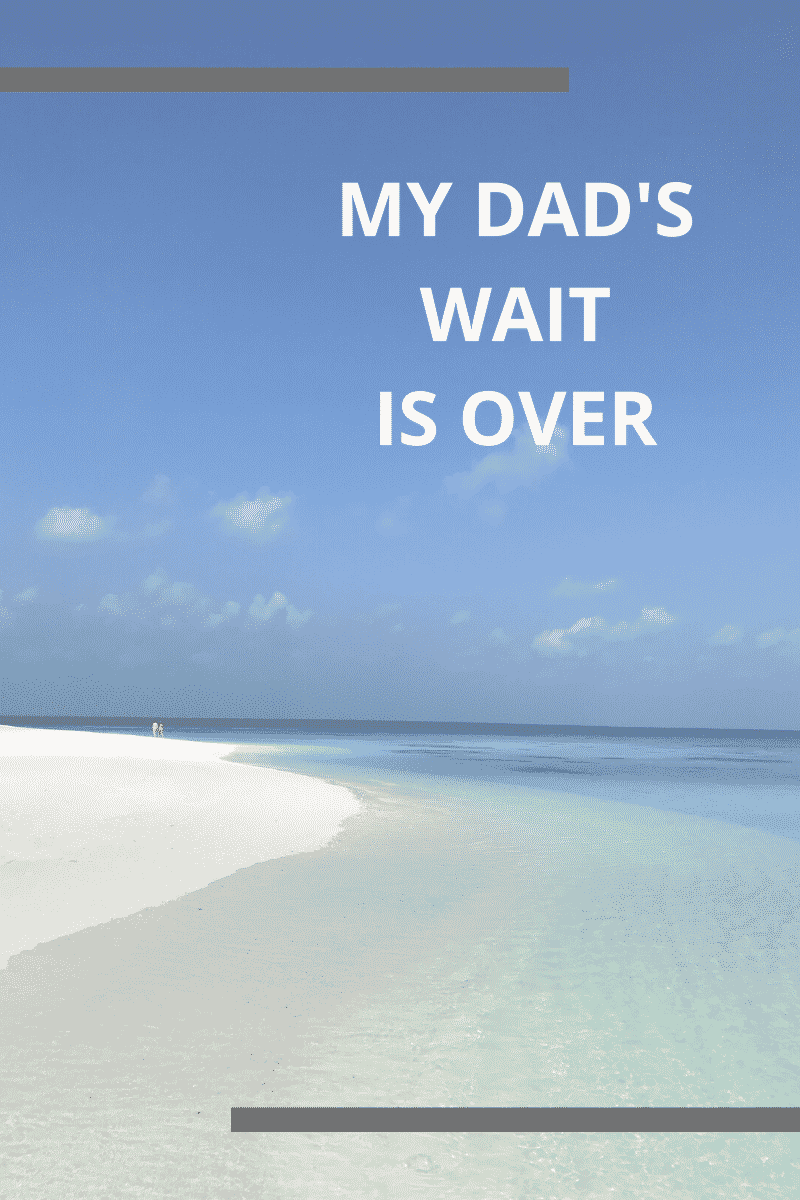 beach with blue, sunny sky and white sand with the words my dad's wait is over